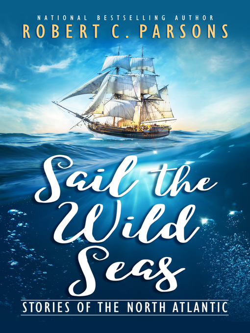 Title details for Sail the Wild Seas by Robert C. Parsons - Available